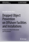 Dropped Object Prevention on Offshore Facilities and Installations : Guidance for Safety Professionals and Practitioners - eBook