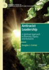 Antiracist Leadership : A Spiritual Approach to Diversity, Equity, and Inclusion - eBook