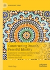 Constructing Oman's Peaceful Identity : Alignment Strategies and Discursive Identifications Under Sultan Qaboos bin Said - eBook