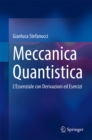 Meccanica Quantistica : L'Essenziale con Derivazioni ed Esercizi - eBook