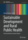 Sustainable Development and Rural Public Health : From Fossil Fuels to Greener Futures - eBook