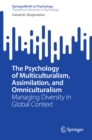 The Psychology of Multiculturalism, Assimilation, and Omniculturalism : Managing Diversity in Global Context - eBook
