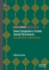 How Computers Create Social Structures : Accidental Collectives - eBook