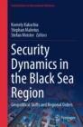 Security Dynamics in the Black Sea Region : Geopolitical Shifts and Regional Orders - eBook