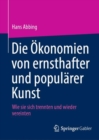 Die Okonomien von ernsthafter und popularer Kunst : Wie sie sich trennten und wieder vereinten - eBook