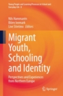 Migrant Youth, Schooling and Identity : Perspectives and Experiences from Northern Europe - eBook