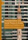 Postcolonialism and Social Theory in Arabic : Intellectual Traditions and Historical Entanglements - eBook