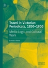 Travel in Victorian Periodicals, 1850-1900 : Media Logic and Cultural Work - eBook