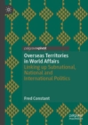 Overseas Territories in World Affairs : Linking up Subnational, National and International Politics - eBook