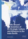 Pacific Dream? The Evolution of US Strategic Culture and Alliances in the Indo-Pacific - eBook