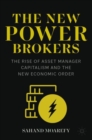 The New Power Brokers : The Rise of Asset Manager Capitalism and the New Economic Order - eBook