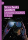 Virtual Reality Narratives : Embodied Encounters in Space - eBook