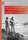 Approved Schools for Girls in England, 1933-1973 : 'Girls will be Girls' - eBook