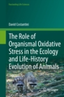 The Role of Organismal Oxidative Stress in the Ecology and Life-History Evolution of Animals - eBook