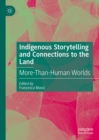 Indigenous Storytelling and Connections to the Land : More-Than-Human Worlds - eBook