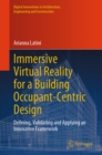 Immersive Virtual Reality for a Building Occupant-Centric Design : Defining, Validating and Applying an Innovative Framework - eBook