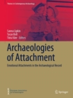 Archaeologies of Attachment : Emotional Attachments in the Archaeological Record - eBook