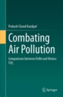 Combating Air Pollution : Comparisons between Delhi and Mexico City - eBook