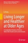 Living Longer and Healthier at Older Ages : A Longitudinal Analysis of Chinese Oldest Old's Health and Its Determinants - eBook