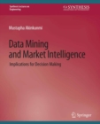 Data Mining and Market Intelligence : Implications for Decision Making - eBook