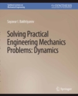 Solving Practical Engineering Problems in Engineering Mechanics : Dynamics - eBook