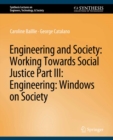 Engineering and Society: Working Towards Social Justice, Part III : Windows on Society - eBook