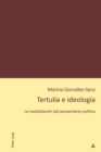 Tertulia e ideologia : La mediatizacion del pensamiento politico - eBook