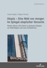 Utopia - Eine Welt von morgen im Spiegel utopischer Versuche : Thomas Morus: Eine Reise in gewesene Utopien zur Stadt-Region und neue Perspektiven - eBook