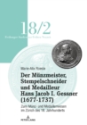 Der Munzmeister, Stempelschneider und Medailleur Hans Jacob I. Gessner (1677-1737) : Zum Munz- und Medaillenwesen im Zurich des 18. Jahrhunderts. Band 2 - eBook