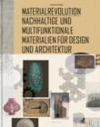 Materialrevolution : Nachhaltige und multifunktionale Materialien fur Design und Architektur - eBook