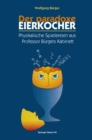 Der paradoxe Eierkocher : Physikalische Spielereien aus Professor Burgers Kabinett - eBook
