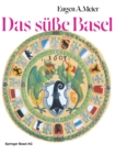Das sue Basel : Ein Breviarium der «suen Kunst» im alten Basel mit 414 Gutzi- und Suspeisenrezepten aus sechs Jahrhunderten und zwolf Dutzend schwarmerischen Lebkuchenspruchen - eBook