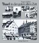 Basel in der guten alten Zeit : Von den Anfangen der Photographie (um 1856) bis zum Ersten Weltkrieg - eBook