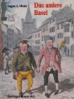 Das andere Basel : Stadtoriginale, Sandmannchen, Laternenanzunder, Orgelimanner, Heuwoogschangi, fliegende Handler und Standler im alten Basel - eBook