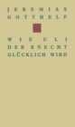 Wie Uli der Knecht glucklich wird : Eine Gabe fur Dienstboten und Meisterleute - eBook