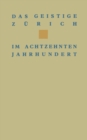 Das geistige Zurich im 18. Jahrhundert : Texte und Dokumente von Gotthard Heidegger bis Heinrich Pestalozzi - eBook