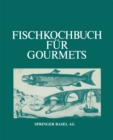 Fischkochbuch fur Gourmets : Rezepte der Basler Kuche und aus aller Welt - eBook