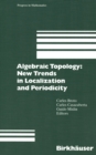 Algebraic Topology: New Trends in Localization and Periodicity : Barcelona Conference on Algebraic Topology, Sant Feliu de Guixols, Spain, June 1-7, 1994 - eBook
