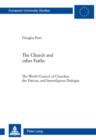 The Church and Other Faiths : The World Council of Churches, the Vatican, and Interreligious Dialogue - eBook