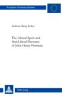 The Liberal Spirit and Anti-liberal Discourse of John Henry Newman - eBook