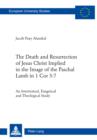 The Death and Resurrection of Jesus Christ Implied in the Image of the Paschal Lamb in 1 Cor 5:7 : An Intertextual, Exegetical and Theological Study - eBook