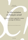 La dia-variation en francais actuel : Etudes sur corpus, approches croisees et ouvrages de reference - eBook