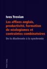 Les affixes anglais, productivite, formation de neologismes et contraintes combinatoires : De la diachronie a la synchronie - eBook