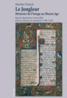 Le Jongleur- Memoire de l'Image au Moyen Age : Figures, figurations et musicalite dans les manuscrits enlumines (1200-1330) - eBook