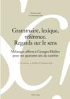Grammaire, lexique, reference. Regards sur le sens : Melanges offerts a Georges Kleiber pour ses quarante ans de carriere - eBook