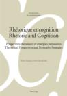 Rhetorique et cognition - Rhetoric and Cognition : Perspectives theoriques et strategies persuasives - Theoretical Perspectives and Persuasive Strategies - eBook