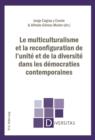 Le multiculturalisme et la reconfiguration de l'unite et de la diversite dans les democraties contemporaines - eBook