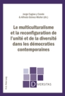 Le multiculturalisme et la reconfiguration de l'unite et de la diversite dans les democraties contemporaines - eBook