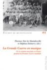 La Grande Guerre en musique : Vie et creation musicales en France pendant la Premiere Guerre mondiale - eBook