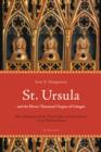 St. Ursula and the Eleven Thousand Virgins of Cologne : Relics, Reliquaries and the Visual Culture of Group Sanctity in Late Medieval Europe - eBook